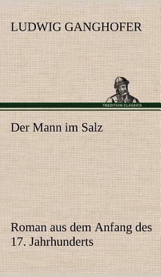 Der Mann Im Salz by Ludwig Ganghofer