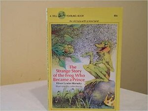 The Strange Story Of The Frog Who Became A Prince by Elinor Lander Horwitz