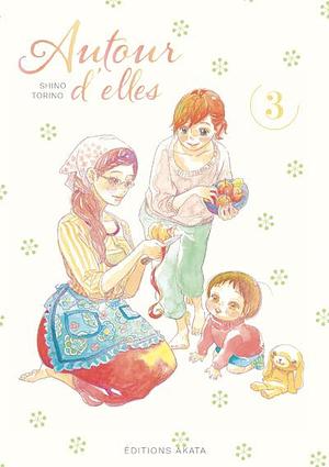 Autour d'elles Tome 3, Volume 3 by Shino Torino