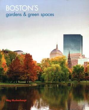 Boston's Gardens & Green Spaces by Meg Muckenhoupt