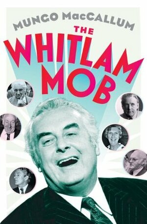 The Whitlam Mob by Mungo MacCallum