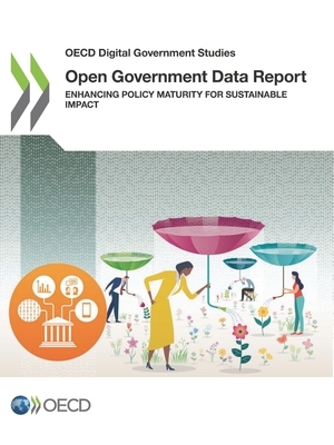 OECD Digital Government Studies Open Government Data Report Enhancing Policy Maturity for Sustainable Impact by Oecd