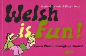 Welsh Is Fun!: A New Course in Spoken Welsh for the Beginner by Elwyn Ioan, Heini Gruffudd