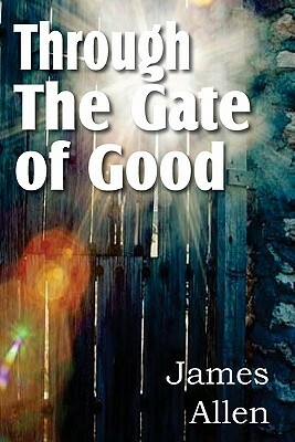 Through the Gate of Good by James Allen