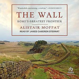 The Wall: Rome's Greatest Frontier by Alistair Moffat
