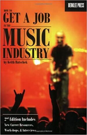 How to Get a Job in the Music Industry by Keith Hatschek