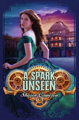 A Spark Unseen by Sharon Cameron