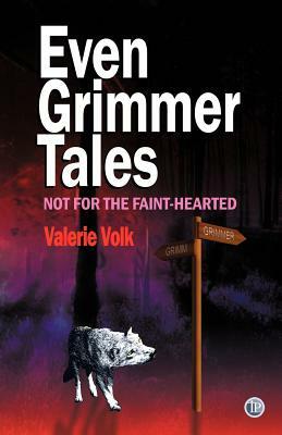Even Grimmer Tales (Not for the Faint-Hearted) by Valerie Volk