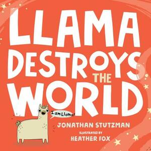 Llama Destroys the World by Jonathan Stutzman