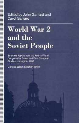 World War 2 and the Soviet People: Selected Papers from the Fourth World Congress for Soviet and East European Studies, Harrogate, 1990 by Alison Healicon, John Garrard