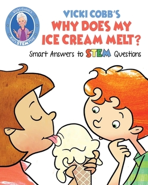 Vicki Cobb's Why Does My Ice Cream Melt?: Smart Answers to STEM Questions by Vicki Cobb