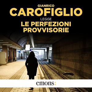 Le perfezioni provvisorie by Gianrico Carofiglio