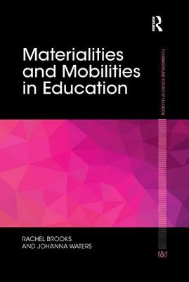 Materialities and Mobilities in Education by Johanna Waters, Rachel Brooks