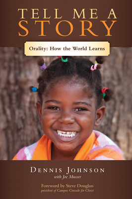 Tell Me a Story: Orality--How the World Learns by Joe Musser, Dennis Johnson