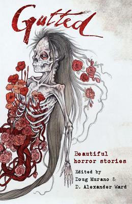 Gutted: Beautiful Horror Stories by Lisa Mannetti, Brian Kirk, Richard Thomas, Josh Malerman, Paul G. Tremblay, Amanda Gowin, John F.D. Taff, Kevin Lucia, Ramsey Campbell, Christopher Coake, Mercedes M. Yardley, Neil Gaiman, Damian Angelica Walters, Stephanie M. Wytovich, Clive Barker, Maria Alexander
