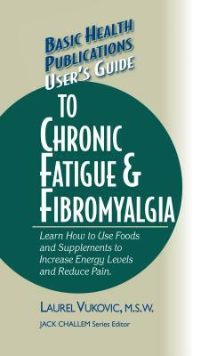 User's Guide to Chronic Fatigue & Fibromyalgia by Laurel Vukovic