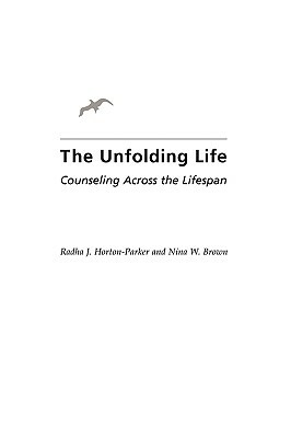 Unfolding Life: Counseling Across the Lifespan by Nina W. Brown, Radha J. Horton-Parker