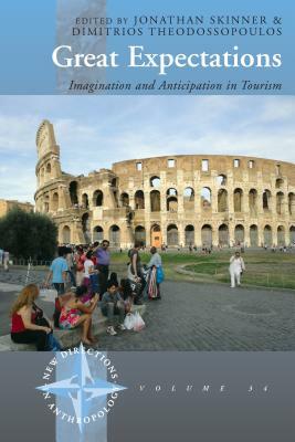 Great Expectations: Imagination and Anticipation in Tourism by Dimitrios Theodossopoulos, Jonathan Skinner