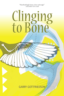 Clinging to Bone by Garry Gottfriedson