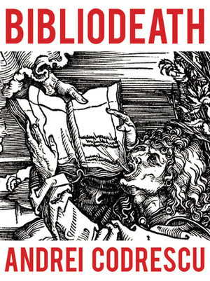 Bibliodeath: My Archives (With Life in Footnotes) by Andrei Codrescu