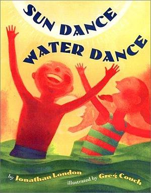 Sun Dance, Water Dance by Jonathan London, Greg Couch