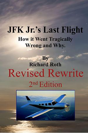 Death of a President's Son - The Last Days and Flight of JFK Jr. How Things Went Tragically Wrong and Why. by Richard Roth, Richard Roth