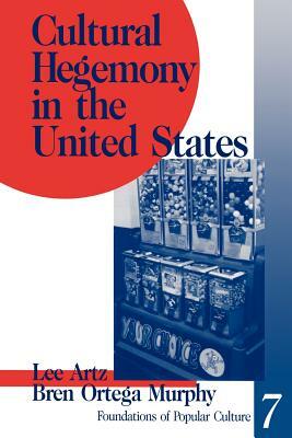 Cultural Hegemony in the United States by Bren A. Murphy, Lee Artz