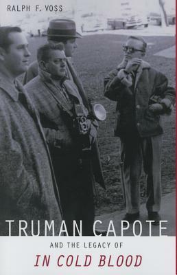 Truman Capote and the Legacy of in Cold Blood by Ralph F. Voss