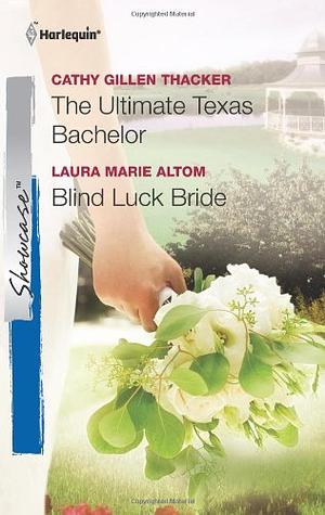 The Ultimate Texas Bachelor / Blind Luck Bride by Laura Marie Altom, Cathy Gillen Thacker