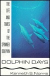 Dolphin Days: The Life and Times of the Spinner Dolphin by Kenneth S. Norris