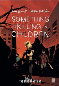 Something is Killing the Children, Tome 3: The Game of Nothing by James Tynion IV