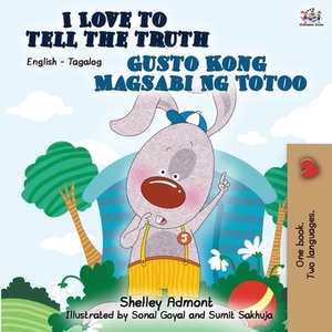 I Love to Tell the Truth Gusto Kong Magsabi Ng Totoo: English Tagalog Bilingual Book by Kidkiddos Books, Shelley Admont