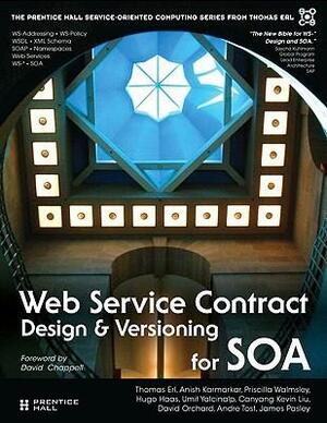 Web Service Contract Design and Versioning for SOA by Thomas Erl, Anish Karmarkar, L. Umit Yalcinalp, James Pasley, Kevin Liu, Andre Tost, Priscilla Walmsley, David Orchard, Hugo Haas