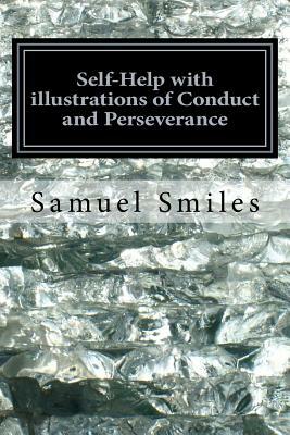 Self-Help with illustrations of Conduct and Perseverance by Samuel Smiles