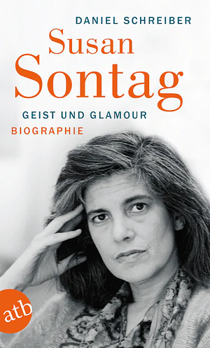 Susan Sontag: Geist und Glamour by Daniel Schreiber