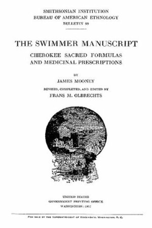 The Swimmer Manuscript: Cherokee Sacred Formulas and Medicinal Prescriptions by James Mooney