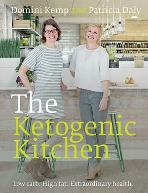 The Ketogenic Kitchen: Low Carb. High Fat. Extraordinary Health. by Patricia Daly, Domini Kemp