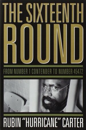 The 16th Round: From Number 1 Contender to Number 45472 by Rubin Carter