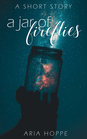 A Jar of Fireflies by Aria Hoppe