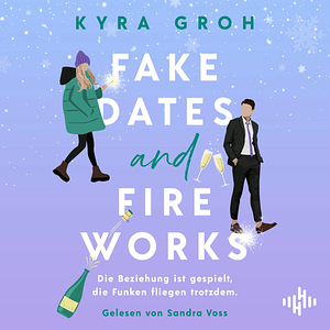 Fake Dates and Fireworks by Kyra Groh