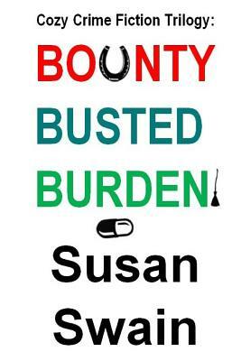 Cozy Crime Fiction Trilogy: Bounty, Busted, Burden by Susan Swain