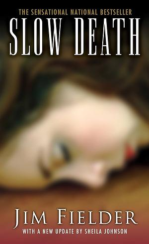 Slow Death:: The Sickest Serial Slayer To Stalk The Southwest by Jim Fielder