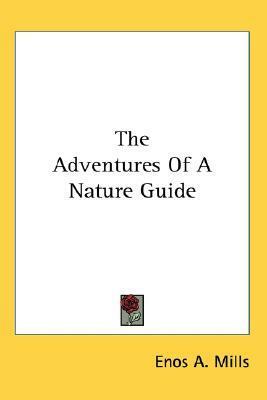 The Adventures Of A Nature Guide by Enos A. Mills