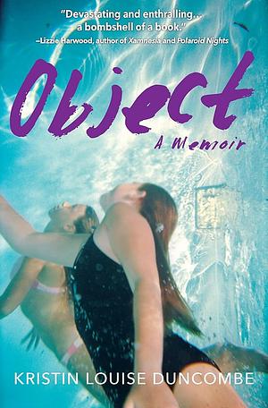 Object: A Memoir of Childhood Abuse and a Shocking Cover-Up at the Highest Ranks of Government by Kristin Louise Duncombe