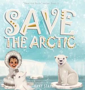 Save the Arctic by Bethany Stahl