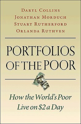 Portfolios of the Poor: How the World's Poor Live on $2 a Day by Stuart Rutherford, Jonathan Morduch, Daryl Collins, Orlanda Ruthven