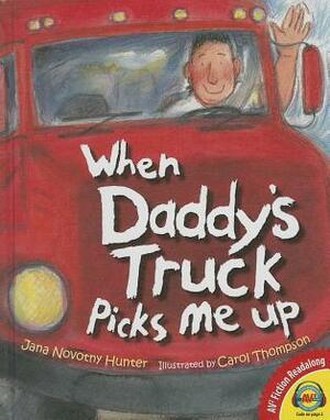 When Daddy's Truck Picks Me Up by Jana Novotny Hunter