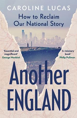 Another England: How to Reclaim Our National Story by Caroline Lucas