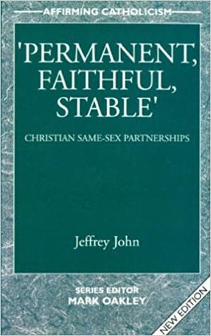 Permanent, Faithful, Stable: Christian Same-sex Partnerships by Mark Oakley, Jeffrey John