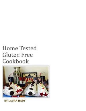 Home Tested Gluten Free Cookbook: All recipes made with love by Michelle Norris, Laura Hady, Patty Viramontes